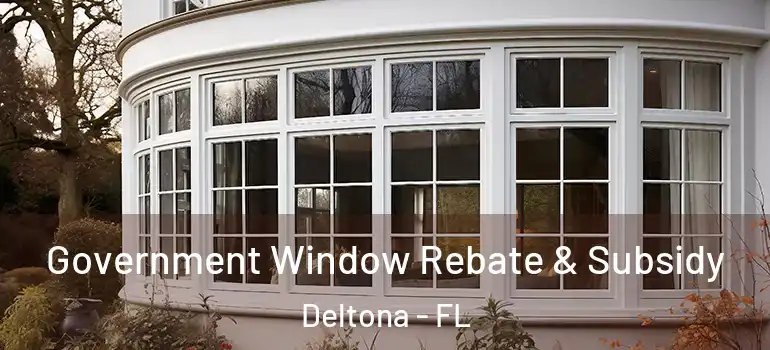  Government Window Rebate & Subsidy Deltona - FL